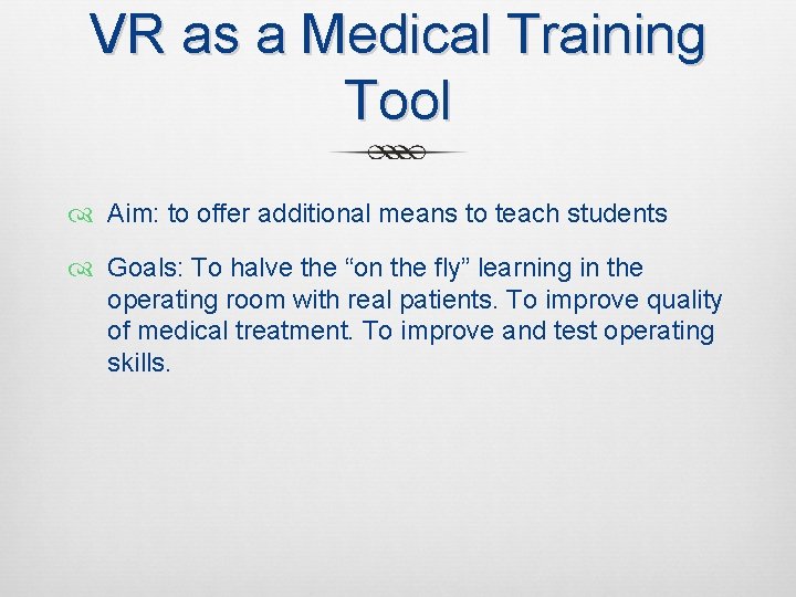 VR as a Medical Training Tool Aim: to offer additional means to teach students