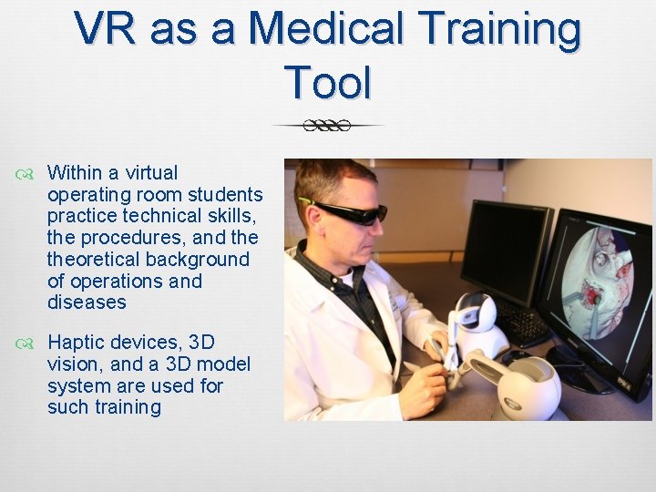 VR as a Medical Training Tool Within a virtual operating room students practice technical