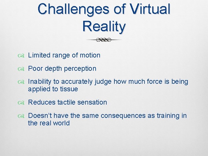 Challenges of Virtual Reality Limited range of motion Poor depth perception Inability to accurately