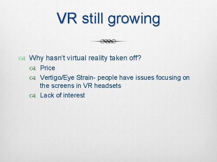 VR still growing Why hasn’t virtual reality taken off? Price Vertigo/Eye Strain- people have