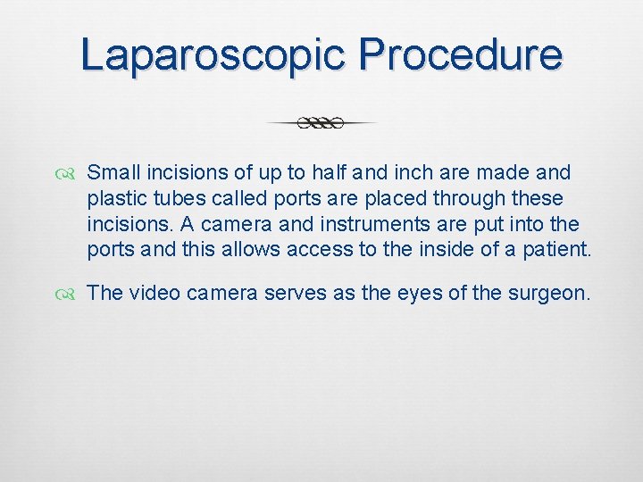 Laparoscopic Procedure Small incisions of up to half and inch are made and plastic