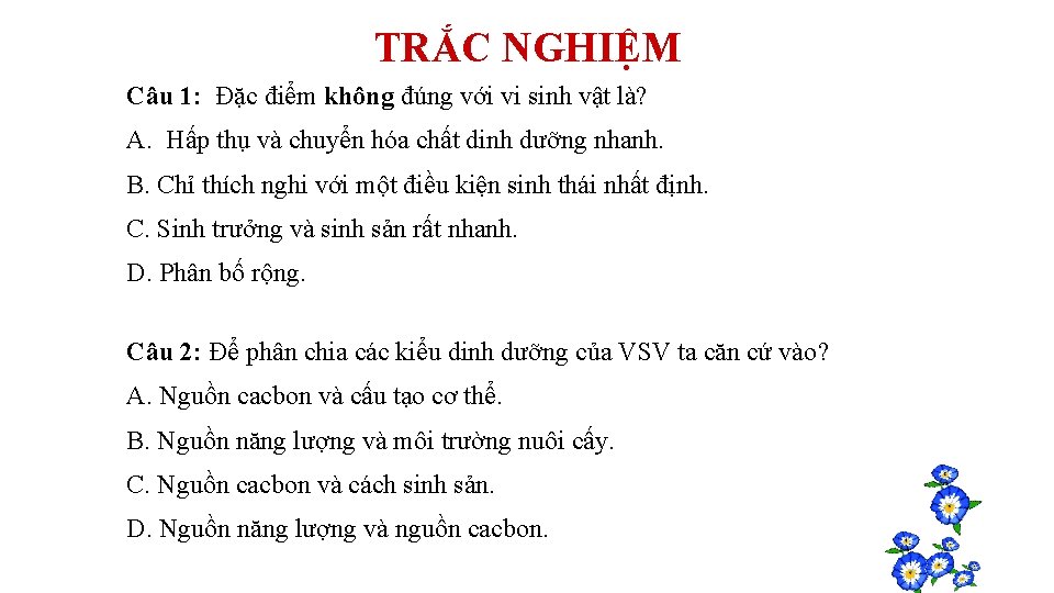 TRẮC NGHIỆM Câu 1: Đặc điểm không đúng với vi sinh vật là? A.