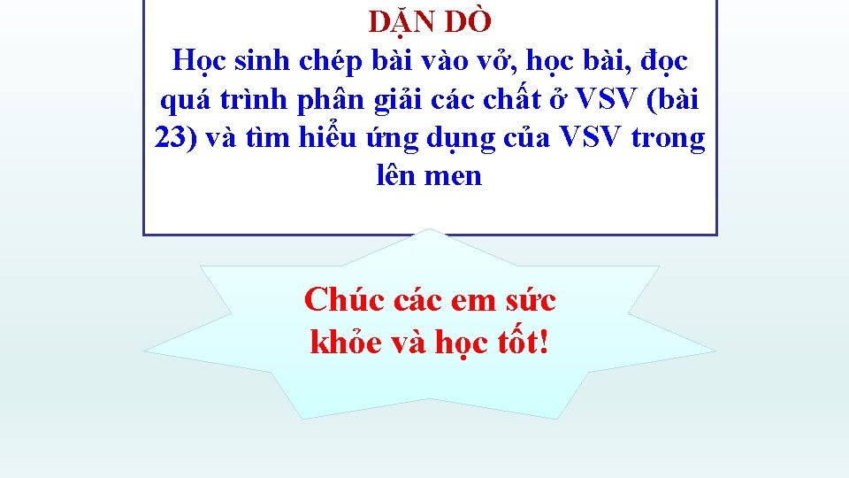 DẶN DÒ Học sinh chép bài vào vở, học bài, đọc quá trình phân