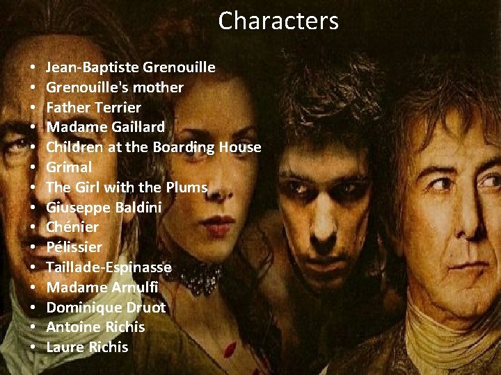 Characters • • • • Jean-Baptiste Grenouille's mother Father Terrier Madame Gaillard Children at