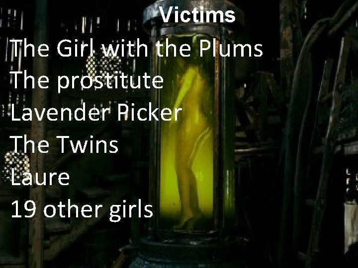 Victims The Girl with the Plums The prostitute Lavender Picker The Twins Laure 19