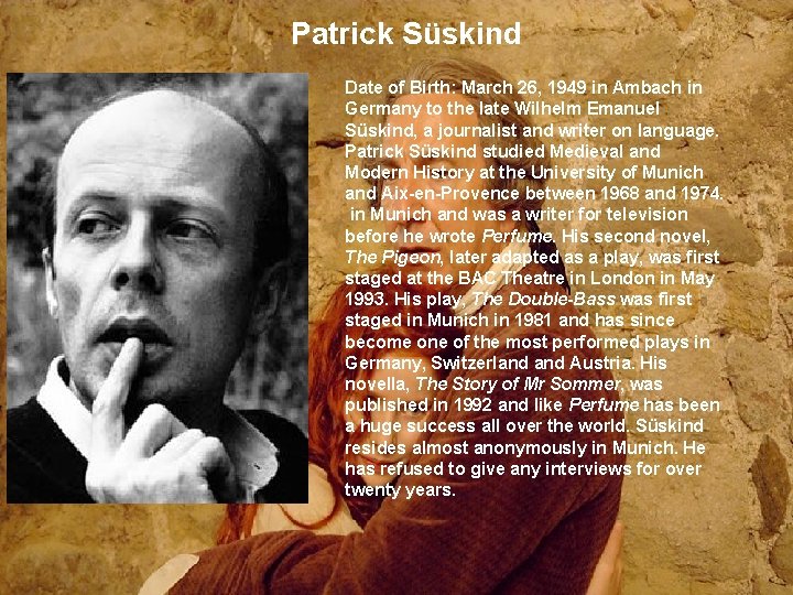 Patrick Süskind Date of Birth: March 26, 1949 in Ambach in Germany to the