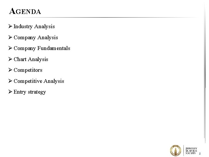 AGENDA Ø Industry Analysis Ø Company Fundamentals Ø Chart Analysis Ø Competitors Ø Competitive
