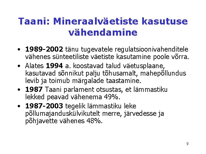 Taani: Mineraalväetiste kasutuse vähendamine • 1989 -2002 tänu tugevatele regulatsioonivahenditele vähenes sünteetiliste väetiste kasutamine