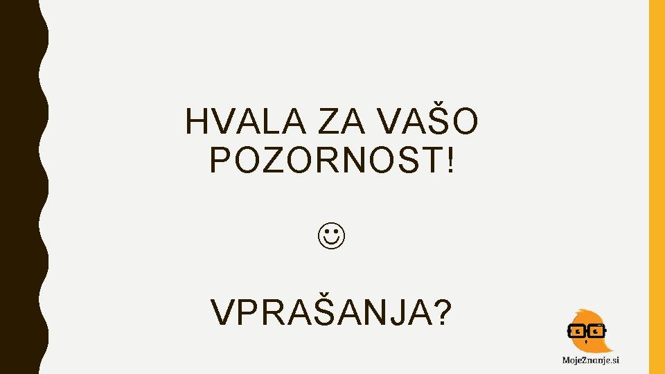 HVALA ZA VAŠO POZORNOST! VPRAŠANJA? 