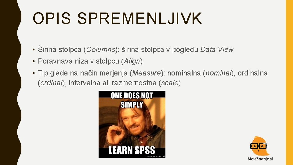 OPIS SPREMENLJIVK • Širina stolpca (Columns): širina stolpca v pogledu Data View • Poravnava OPIS SPREMENLJIVK • Širina stolpca (Columns): širina stolpca v pogledu Data View • Poravnava