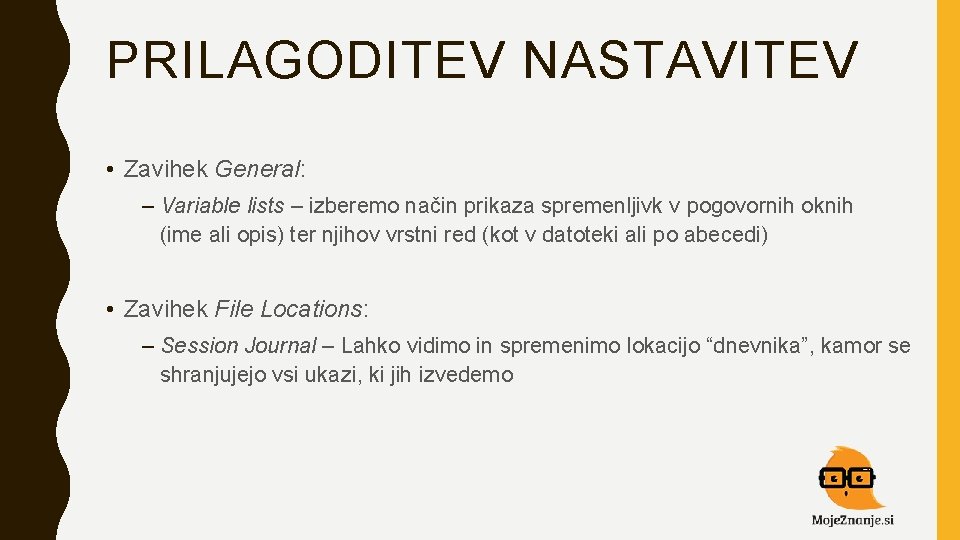 PRILAGODITEV NASTAVITEV • Zavihek General: – Variable lists – izberemo način prikaza spremenljivk v