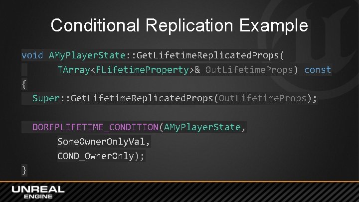 Conditional Replication Example void AMy. Player. State: : Get. Lifetime. Replicated. Props( TArray<FLifetime. Property>&