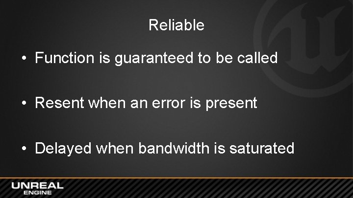 Reliable • Function is guaranteed to be called • Resent when an error is