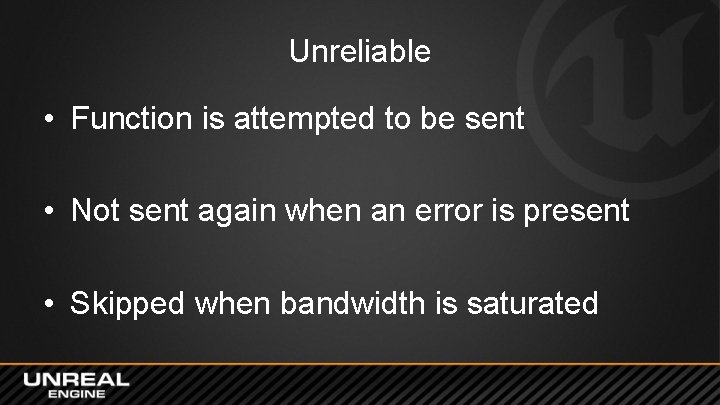 Unreliable • Function is attempted to be sent • Not sent again when an