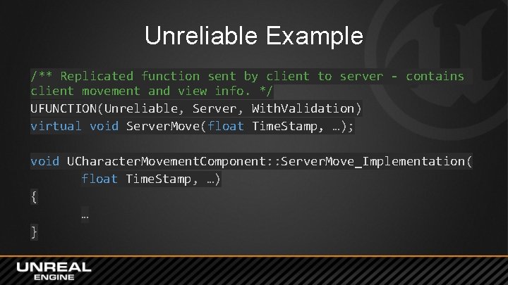 Unreliable Example /** Replicated function sent by client to server - contains client movement