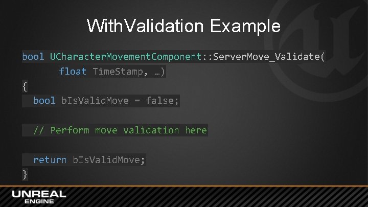 With. Validation Example bool UCharacter. Movement. Component: : Server. Move_Validate( float Time. Stamp, …)
