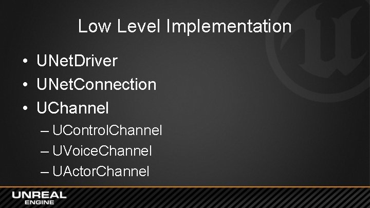 Low Level Implementation • UNet. Driver • UNet. Connection • UChannel – UControl. Channel