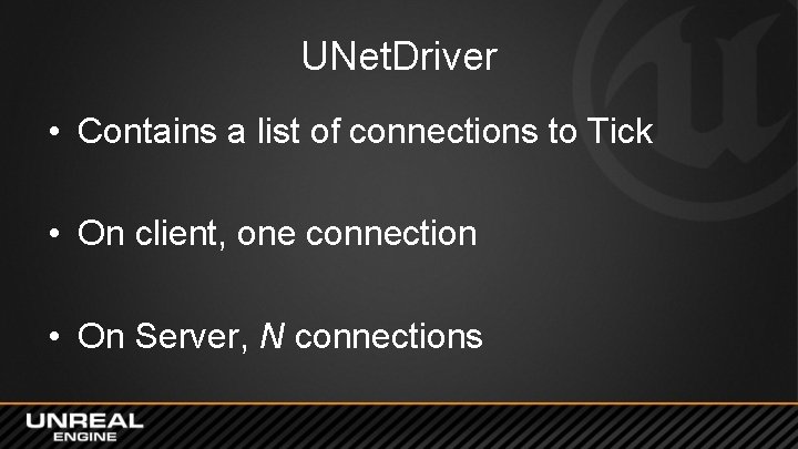 UNet. Driver • Contains a list of connections to Tick • On client, one