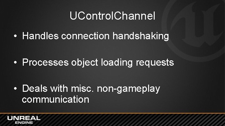 UControl. Channel • Handles connection handshaking • Processes object loading requests • Deals with