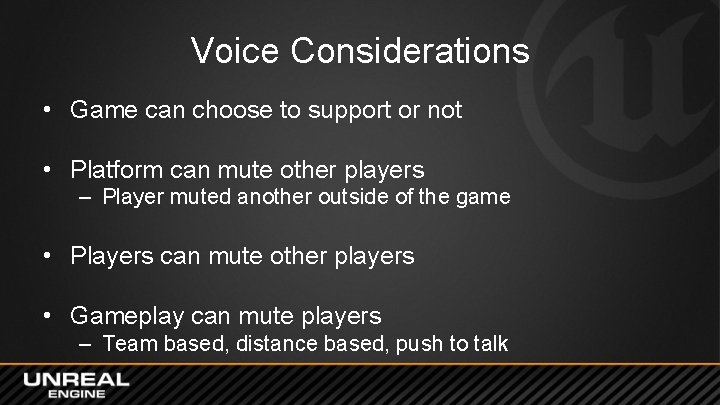 Voice Considerations • Game can choose to support or not • Platform can mute