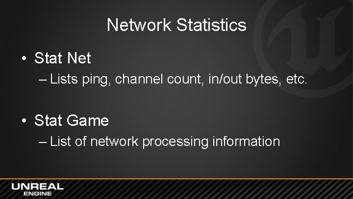 Network Statistics • Stat Net – Lists ping, channel count, in/out bytes, etc. •