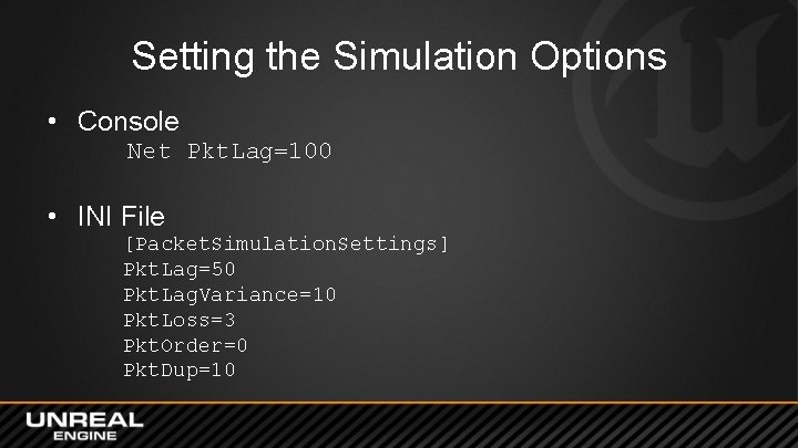 Setting the Simulation Options • Console Net Pkt. Lag=100 • INI File [Packet. Simulation.