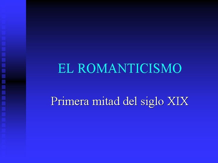 EL ROMANTICISMO Primera mitad del siglo XIX 