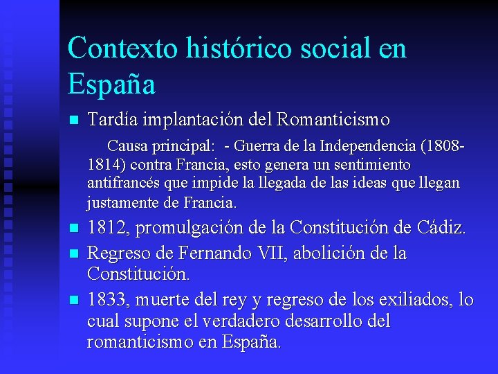 Contexto histórico social en España n Tardía implantación del Romanticismo Causa principal: - Guerra