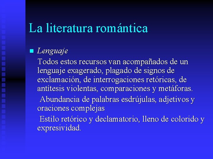 La literatura romántica n Lenguaje Todos estos recursos van acompañados de un lenguaje exagerado,