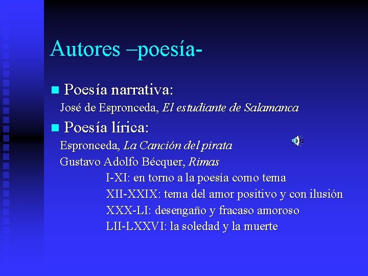 Autores –poesían Poesía narrativa: José de Espronceda, El estudiante de Salamanca n Poesía lírica: