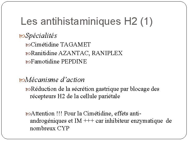 Les antihistaminiques H 2 (1) Spécialités Cimétidine TAGAMET Ranitidine AZANTAC, RANIPLEX Famotidine PEPDINE Mécanisme Les antihistaminiques H 2 (1) Spécialités Cimétidine TAGAMET Ranitidine AZANTAC, RANIPLEX Famotidine PEPDINE Mécanisme