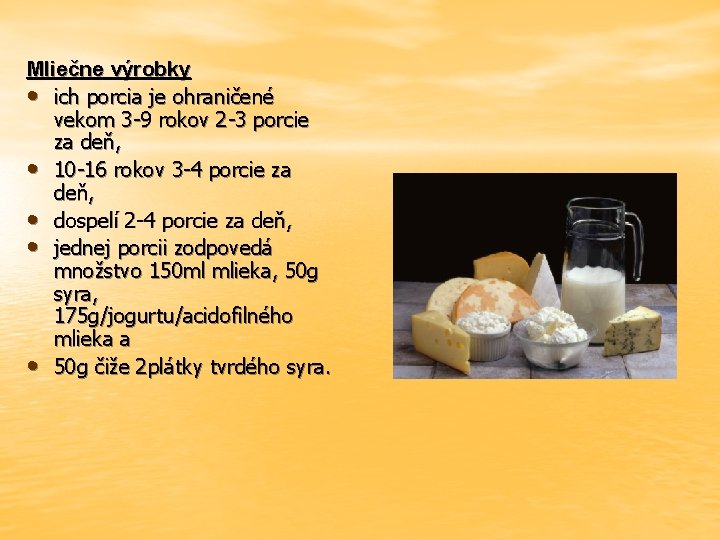 Mliečne výrobky • ich porcia je ohraničené vekom 3 -9 rokov 2 -3 porcie