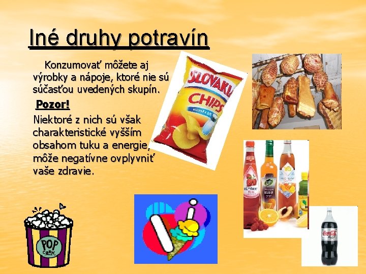 Iné druhy potravín Konzumovať môžete aj výrobky a nápoje, ktoré nie sú súčasťou uvedených