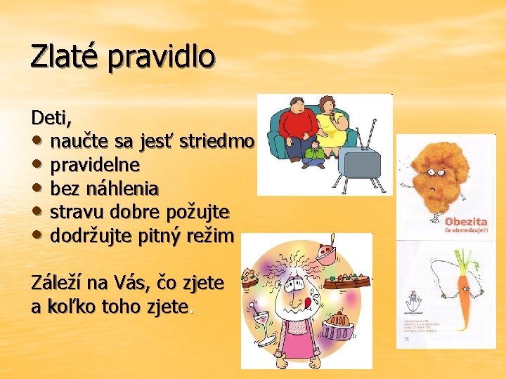 Zlaté pravidlo Deti, • naučte sa jesť striedmo • pravidelne • bez náhlenia •