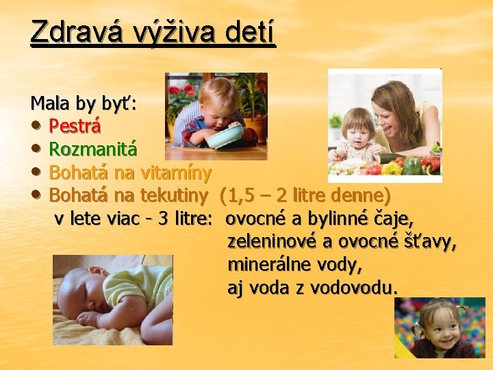 Zdravá výživa detí Mala by byť: • Pestrá • Rozmanitá • Bohatá na vitamíny