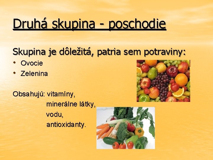 Druhá skupina - poschodie Skupina je dôležitá, patria sem potraviny: • Ovocie • Zelenina