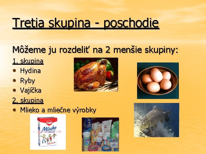 Tretia skupina - poschodie Môžeme ju rozdeliť na 2 menšie skupiny: 1. skupina •