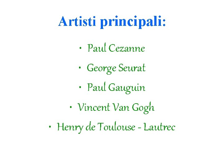 Artisti principali: • Paul Cezanne • George Seurat • Paul Gauguin • Vincent Van Artisti principali: • Paul Cezanne • George Seurat • Paul Gauguin • Vincent Van
