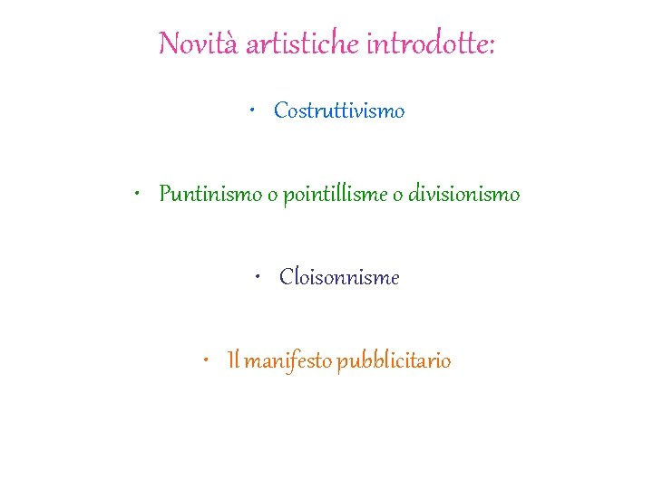 Novità artistiche introdotte: • Costruttivismo • Puntinismo o pointillisme o divisionismo • Cloisonnisme • Novità artistiche introdotte: • Costruttivismo • Puntinismo o pointillisme o divisionismo • Cloisonnisme •