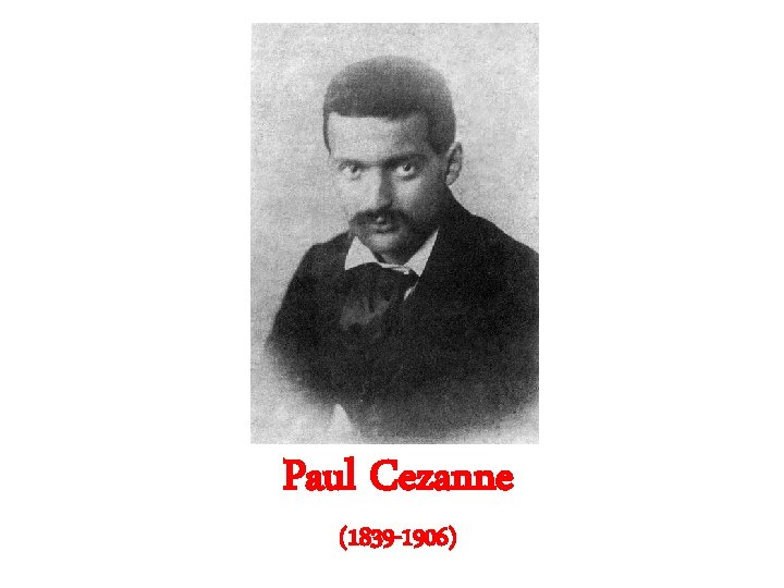 Paul Cezanne (1839 -1906) Paul Cezanne (1839 -1906)