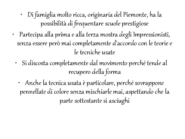 • Di famiglia molto ricca, originaria del Piemonte, ha la possibilità di frequentare • Di famiglia molto ricca, originaria del Piemonte, ha la possibilità di frequentare