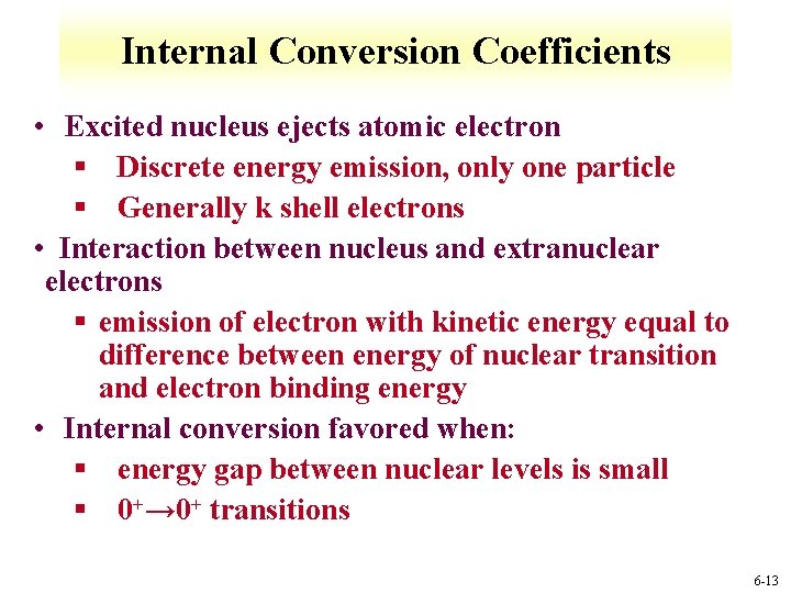 Internal Conversion Coefficients • Excited nucleus ejects atomic electron § Discrete energy emission, only