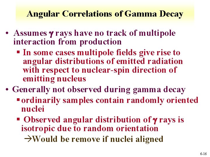 Angular Correlations of Gamma Decay • Assumes rays have no track of multipole interaction