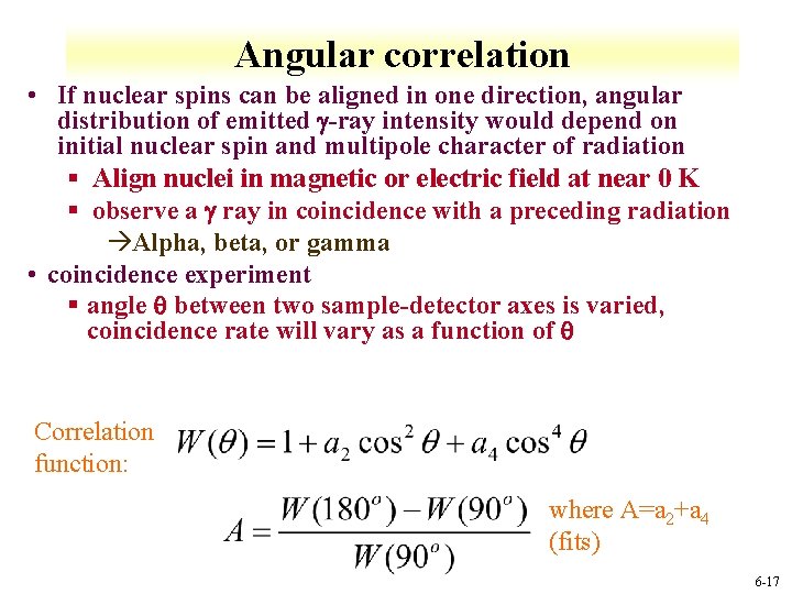 Angular correlation • If nuclear spins can be aligned in one direction, angular distribution