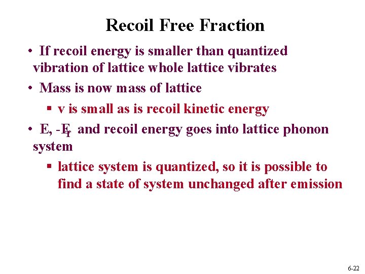 Recoil Free Fraction • If recoil energy is smaller than quantized vibration of lattice