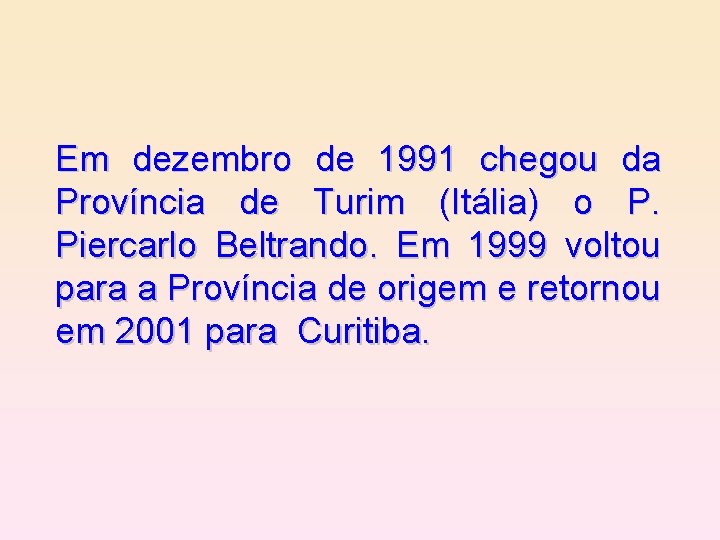 Em dezembro de 1991 chegou da Província de Turim (Itália) o P. Piercarlo Beltrando.