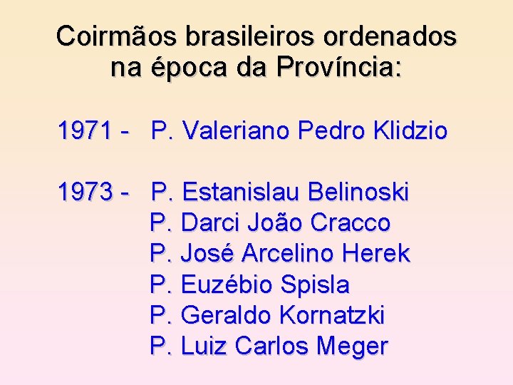 Coirmãos brasileiros ordenados na época da Província: 1971 - P. Valeriano Pedro Klidzio 1973