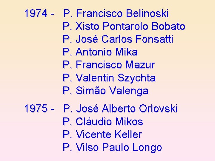 1974 - P. Francisco Belinoski P. Xisto Pontarolo Bobato P. José Carlos Fonsatti P.
