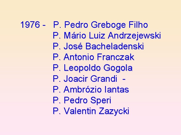 1976 - P. Pedro Greboge Filho P. Mário Luiz Andrzejewski P. José Bacheladenski P.