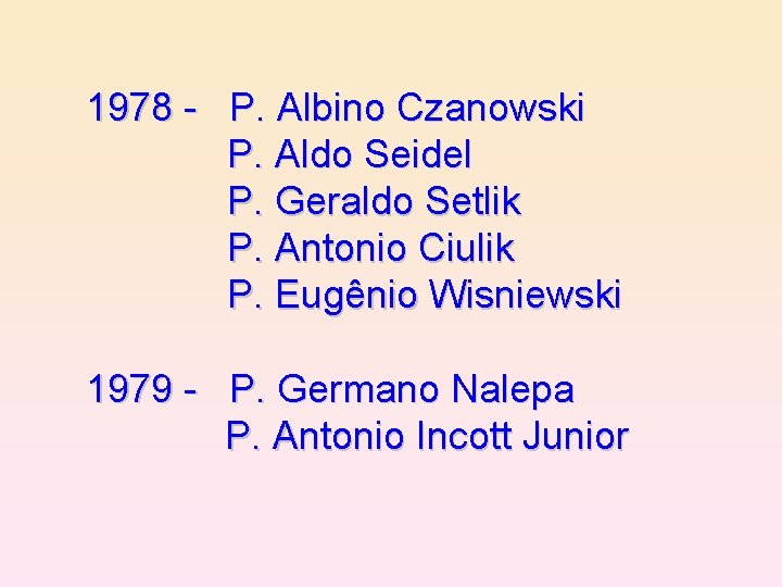 1978 - P. Albino Czanowski P. Aldo Seidel P. Geraldo Setlik P. Antonio Ciulik